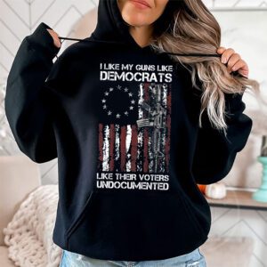 I Like My Guns Like Democrats Like Their Voters Undocumented Hoodie 1 6