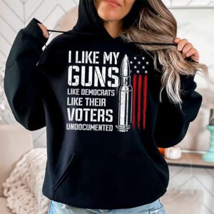 I Like My Guns Like Democrats Like Their Voters Undocumented Hoodie 1 7
