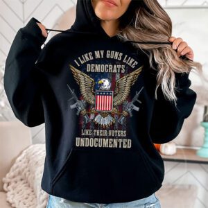 I Like My Guns Like Democrats Like Their Voters Undocumented Hoodie 1 9
