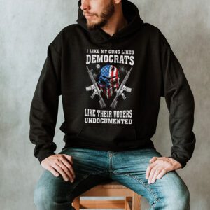 I Like My Guns Like Democrats Like Their Voters Undocumented Hoodie 2 10