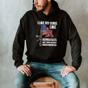 I Like My Guns Like Democrats Like Their Voters Undocumented Hoodie 2