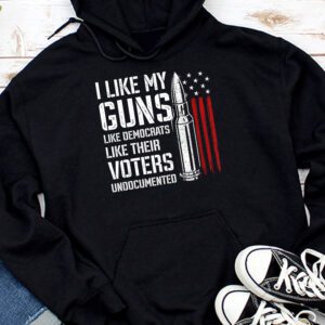 I Like My Guns Like Democrats Like Their Voters Undocumented Hoodie