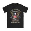 I Like My Guns Like Democrats Like Their Voters Undocumented T-Shirt