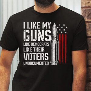 I Like My Guns Like Democrats Like Their Voters Undocumented T Shirt 2 6