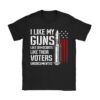 I Like My Guns Like Democrats Like Their Voters Undocumented T-Shirt