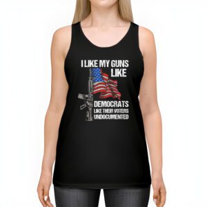 I Like My Guns Like Democrats Like Their Voters Undocumented Tank Top 2