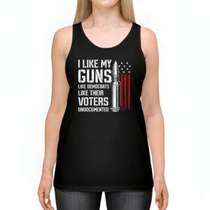 I Like My Guns Like Democrats Like Their Voters Undocumented Tank Top 2 6