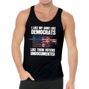 I Like My Guns Like Democrats Like Their Voters Undocumented Tank Top 3 1
