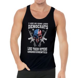 I Like My Guns Like Democrats Like Their Voters Undocumented Tank Top 3 10