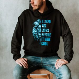 I Liked The Lions Before It Was Cool Hoodie 2 1