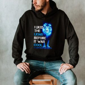 I Liked The Lions Before It Was Cool Hoodie 2 2