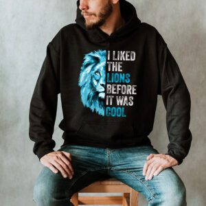 I Liked The Lions Before It Was Cool Hoodie 2 3