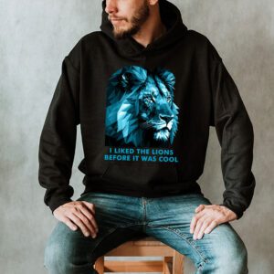 I Liked The Lions Before It Was Cool Hoodie 2 4