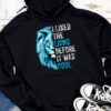 I Liked The Lions Before It Was Cool Hoodie