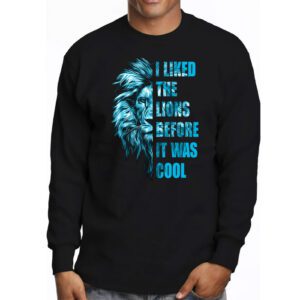 I Liked The Lions Before It Was Cool Longsleeve Tee 3 1