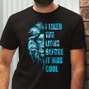 I Liked The Lions Before It Was Cool T Shirt 2 1