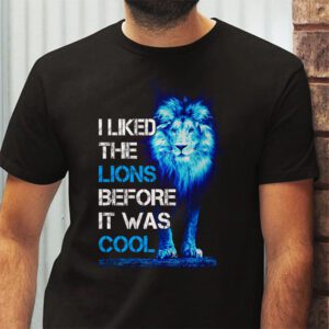 I Liked The Lions Before It Was Cool T Shirt 2 2