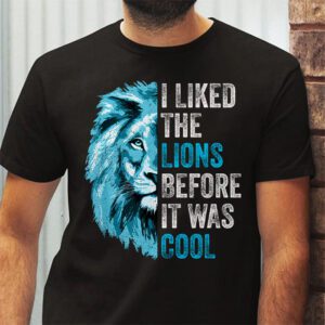 I Liked The Lions Before It Was Cool T Shirt 2 3