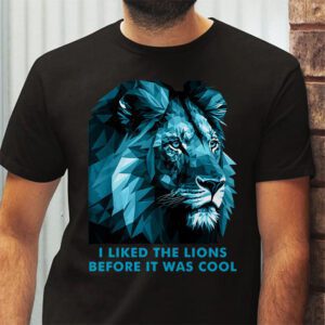 I Liked The Lions Before It Was Cool T Shirt 2 4