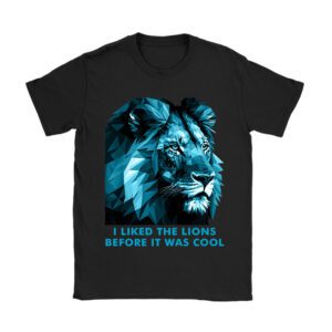 I Liked The Lions Before It Was Cool T-Shirt
