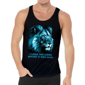 I Liked The Lions Before It Was Cool Tank Top 3 4