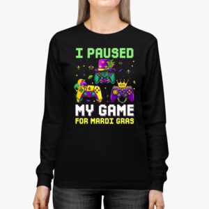 I Paused My Game For Mardi Gras Video Game Mardi Gras Longsleeve Tee 2 1