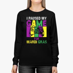 I Paused My Game For Mardi Gras Video Game Mardi Gras Longsleeve Tee 2 2