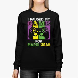 I Paused My Game For Mardi Gras Video Game Mardi Gras Longsleeve Tee 2 3