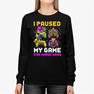 I Paused My Game For Mardi Gras Video Game Mardi Gras Longsleeve Tee 2