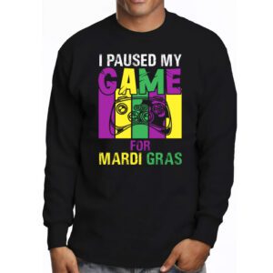 I Paused My Game For Mardi Gras Video Game Mardi Gras Longsleeve Tee 3 2