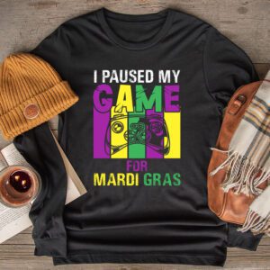 I Paused My Game For Mardi Gras Video Game Mardi Gras Longsleeve Tee