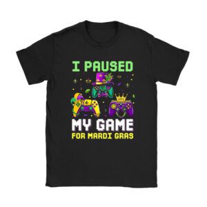 I Paused My Game For Mardi Gras Video Game Mardi Gras T-Shirt