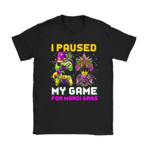 I Paused My Game For Mardi Gras Video Game Mardi Gras T-Shirt