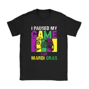 I Paused My Game For Mardi Gras Video Game Mardi Gras T-Shirt