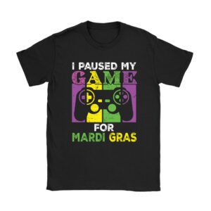 I Paused My Game For Mardi Gras Video Game Mardi Gras T-Shirt