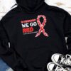 In February We Go Red American Heart Disease Awareness Hoodie