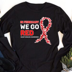 In February We Go Red American Heart Disease Awareness Longsleeve Tee 1 2