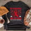 In February We Go Red American Heart Disease Awareness Longsleeve Tee