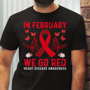 In February We Go Red American Heart Disease Awareness T Shirt 2 3