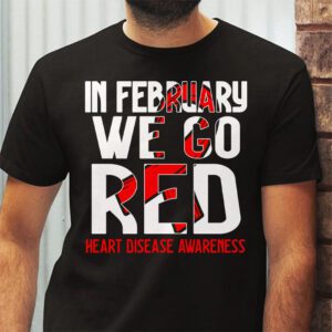 In February We Go Red American Heart Disease Awareness T Shirt 2