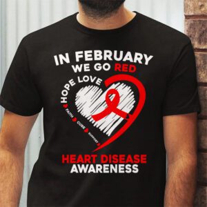 In February We Go Red American Heart Disease Awareness T Shirt 2 4