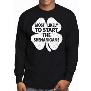 Most Likely To Start The Shenanigans Funny St Patricks Day Longsleeve Tee 3 4