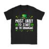 Most Likely To Start The Shenanigans Funny St Patricks Day T-Shirt