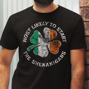 Most Likely To Start The Shenanigans Funny St Patricks Day T Shirt 2 2