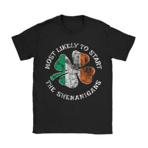 Most Likely To Start The Shenanigans Funny St Patricks Day T-Shirt