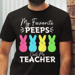 My Favorite Peep Call Me Teacher T Shirt Happy Easter Day T Shirt 2 1