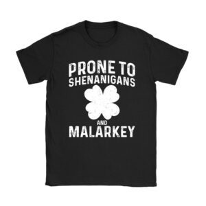 Prone To Shenanigans And Malarkey St Patricks Day Men Women T-Shirt