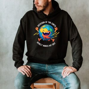 Rotation of the Earth Makes My Day Science Teacher Earth Day Hoodie 2 3