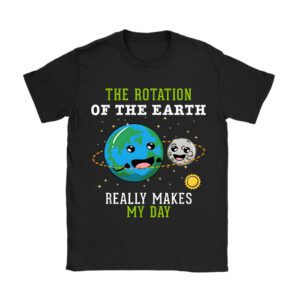 Rotation of the Earth Makes My Day Science Teacher Earth Day T-Shirt