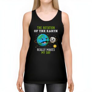 Rotation of the Earth Makes My Day Science Teacher Earth Day Tank Top 2 1